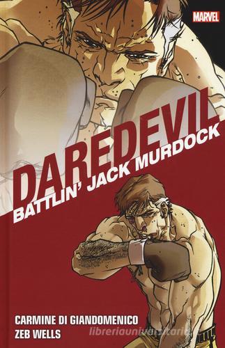 Battlin' Jack Murdock. Daredevil collection vol.5 di Zeb Wells, Carmine Di Giandomenico edito da Panini Comics