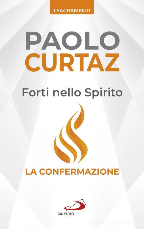 Forti nello spirito. La confermazione di Paolo Curtaz edito da San Paolo Edizioni