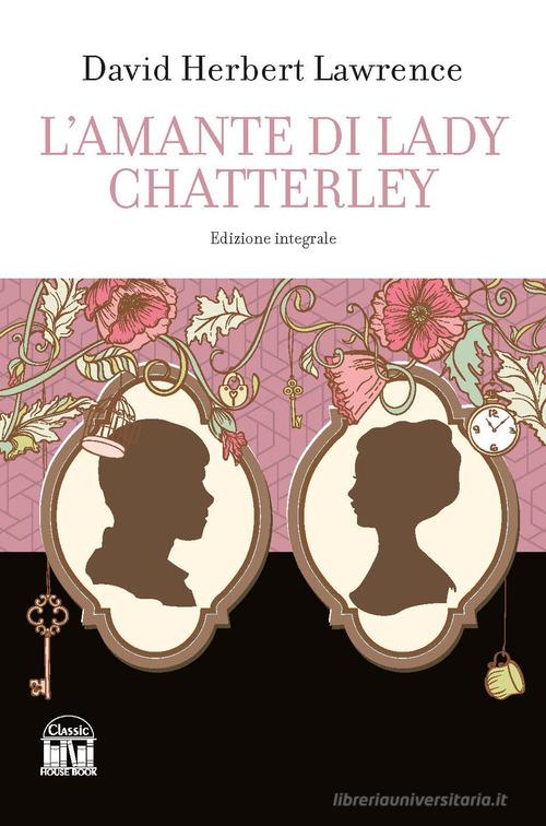 Libro L'amante di lady Chatterley. Ediz. integrale di D. H. Lawrence di House Book