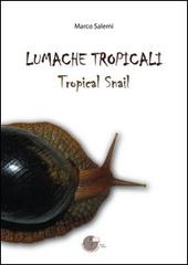 Lumache tropicali. Tropical snail di Marco Salemi edito da La Memoria del Mondo