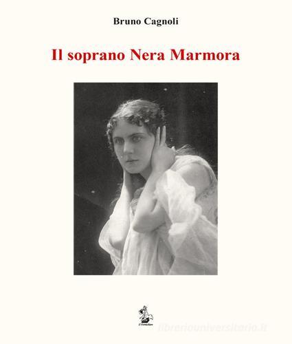Il soprano Nera Marmora di Bruno Cagnoli edito da Il Formichiere