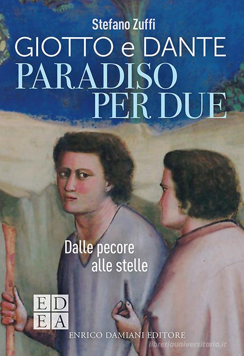 Paradiso per due. Giotto e Dante. Dalle pecore alle stelle di Stefano Zuffi edito da ED-Enrico Damiani Editore