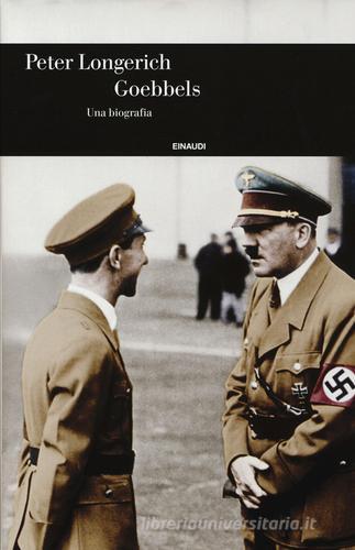 Goebbels. Una biografia di Peter Longerich edito da Einaudi