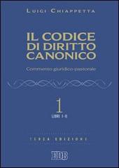 Il codice di diritto canonico. Commento giuridico-pastorale vol.1 di Luigi Chiappetta edito da EDB
