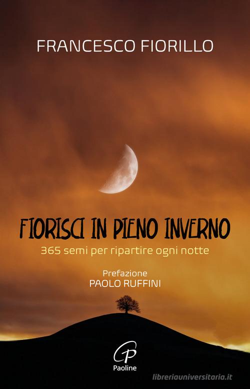 Fiorisci in pieno inverno. 365 semi per ripartire ogni notte di Francesco Fiorillo edito da Paoline Editoriale Libri