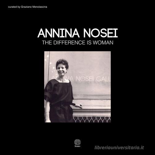Annina Nosei. The difference is woman. Ediz. italiana e inglese di Graziano Menolascina edito da Stamen
