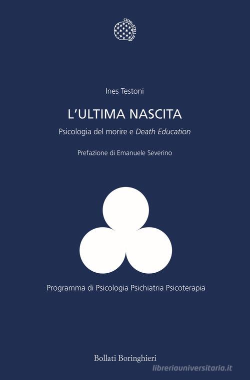 L' ultima nascita. Psicologia del morire e «Death Education» di Ines Testoni edito da Bollati Boringhieri