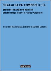 Filologia ed ermeneutica. Studi di letteratura italiana offerti dagli allievi a Pietro Gibellini edito da Morcelliana