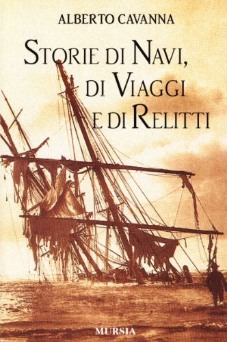 Storie di navi, di viaggi e di relitti di Alberto Cavanna edito da Ugo Mursia Editore