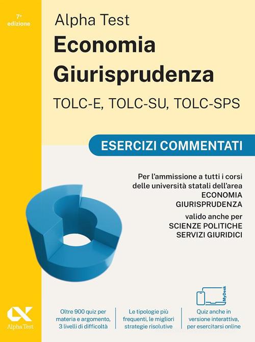 Alpha Test. Economia giurisprudenza. TOLC-E, TOLC-SU, TOLC-SPS. Esercizi commentati. Con Contenuto digitale per download e accesso online di Paola Borgonovo, Mattia Goffetti, Fausto Lanzoni edito da Alpha Test