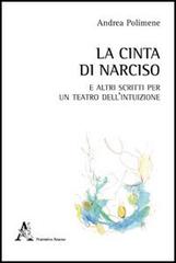 La cinta di Narciso e altri scritti per un teatro dell'intuizione di Andrea Polimene edito da Aracne