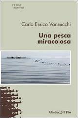 Una pesca miracolosa di Carlo Enrico Vannucchi edito da Gruppo Albatros Il Filo