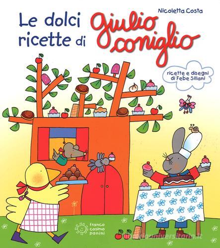 Le dolci ricette di Giulio Coniglio. Ediz. illustrata di Nicoletta Costa edito da Franco Cosimo Panini
