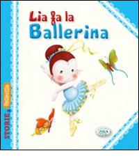 Lia fa la ballerina. Ediz. illustrata di Serena Riffaldi edito da Edizioni del Baldo