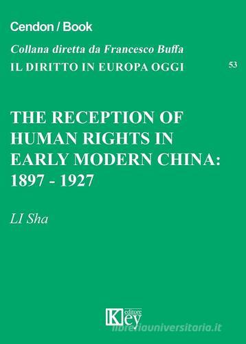 The reception of human rights in early modern China: 1897-1927 di Li Sha edito da Key Editore