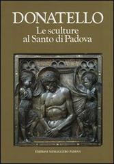 Donatello. Le sculture al Santo di Padova di Giuseppe Mazzariol, Attilia Dorigato edito da EMP