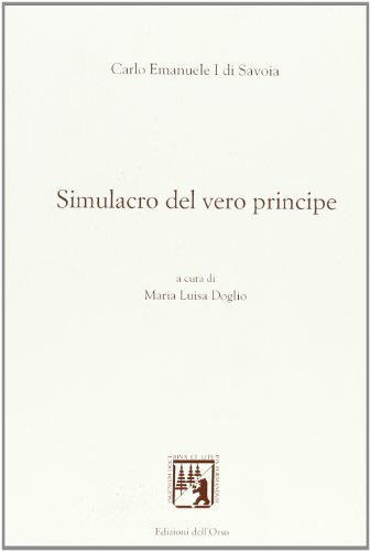 Simulacro del vero principe di C. Emanuele Savoia edito da Edizioni dell'Orso