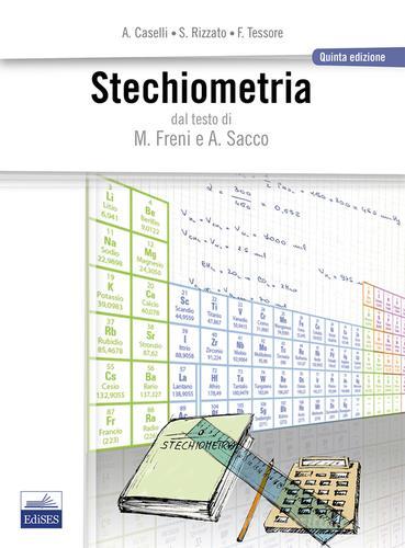 Stechiometria. Dal testo di M. Freni e A. Sacco di Alessandro Caselli, Francesca Tessore, Silvia Rizzato edito da Edises