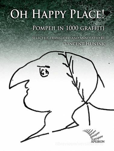 Oh happy place! Pompeii in 1000 graffiti. Ediz. inglese e latina edito da Apeiron Editori