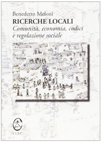 Ricerche locali. Comunità, economia, codici e regolazione sociale di Benedetto Meloni edito da CUEC Editrice