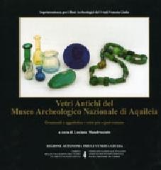 Vetri antichi del museo archeologico nazionale di Aquileia. Ornamenti e oggettistica e vetro pre- e post-romano edito da Editreg