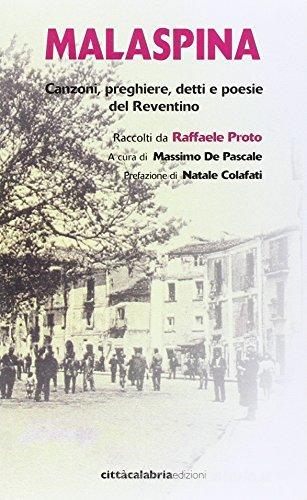 Malaspina. Canzoni preghiere detti e poesie del reventino di Raffaele Proto edito da Città Calabria