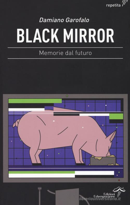 Black mirror. Memorie dal futuro di Damiano Garofalo edito da Edizioni Estemporanee