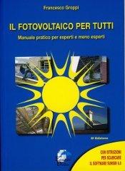 Il fotovoltaico per tutti. Manuale pratico per esperti e meno esperti di Francesco Groppi edito da Editoriale Delfino