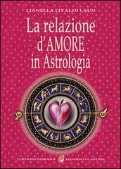 La relazione d'amore in astrologia di Lianella Livaldi Laun edito da Edizioni Federico Capone