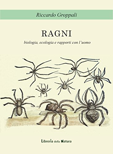 Ragni. Biologia, ecologia e rapporti con l'uomo di Riccardo Groppali edito da Libreria della Natura