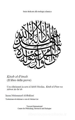 Kitab al-Fitnah, Il Libro delle Prove. Con riferimenti in nota al Sahih Muslim, Kitab al-Fitan wa Ashrat As-Sa'ah di Muhammad B. Al-Bukhari edito da Tawasul Europe