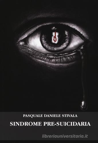 Sindrome pre-suicidaria di Pasquale D. Stivala edito da Aldenia Edizioni