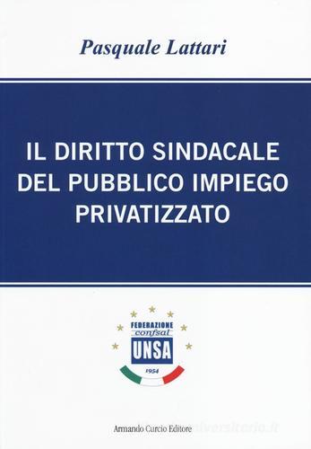 Il diritto sindacale del pubblico impiego privatizzato di Pasquale Lattari edito da Curcio