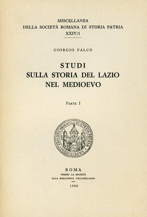 Scritti sulla storia del Lazio nel Medioevo vol.1 di Giorgio Falco edito da Società Romana Storia Patria