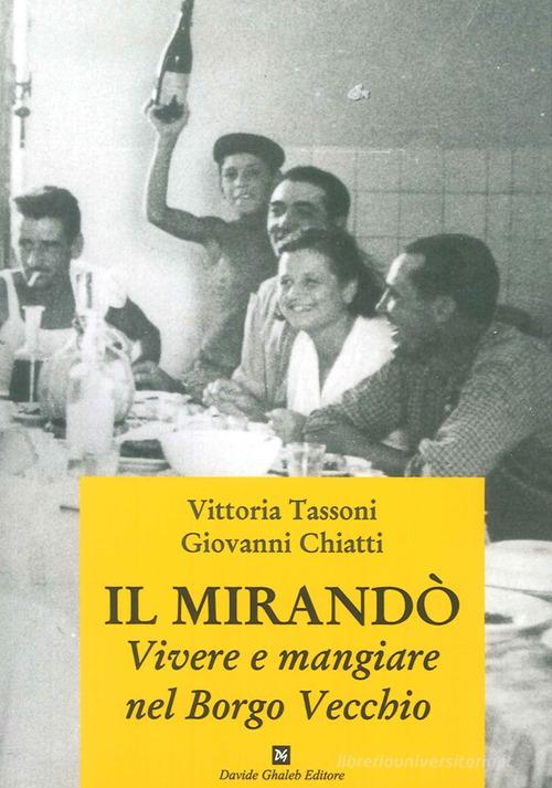 Il Mirandò. Vivere e mangiare nel Borgo Vecchio di Vittoria Tassoni, Giovanni Chiatti edito da Ghaleb