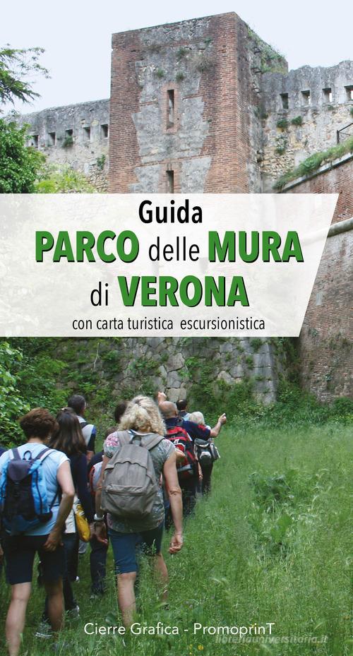 Guida Parco delle Mura di Verona. Con carta turistica escursionistica di Albino Perolo edito da Cierre Grafica