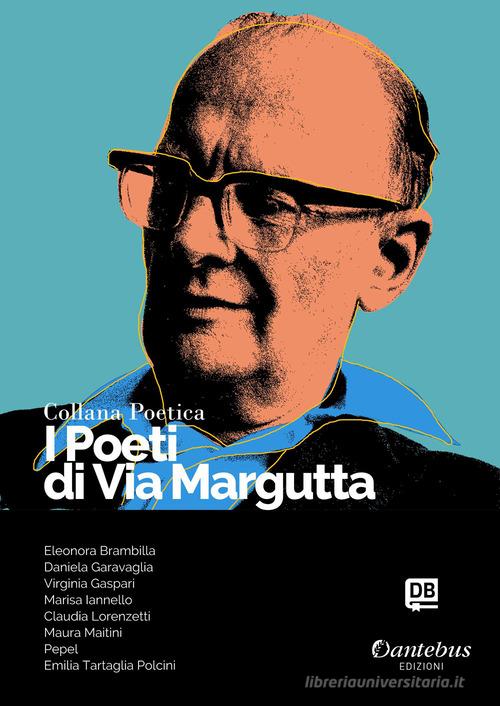 I poeti di Via Margutta. Collana poetica vol.82 edito da Dantebus