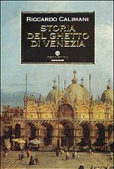 Storia del ghetto di Venezia di Riccardo Calimani edito da Mondadori