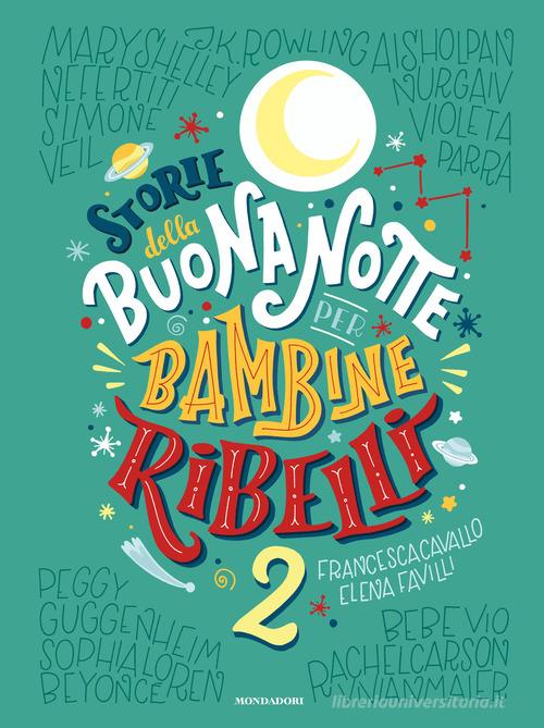 Storie della buonanotte per bambine ribelli 2. Ediz. a colori di Francesca Cavallo, Elena Favilli edito da Mondadori