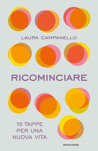 Ricominciare. 10 tappe per una nuova vita di Laura Campanello edito da Mondadori