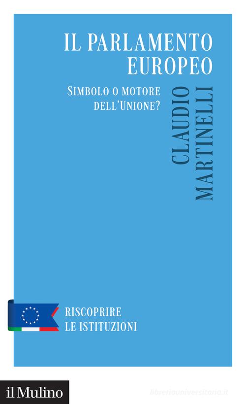 Il Parlamento europeo. Simbolo o motore dell'Unione? di Claudio Martinelli edito da Il Mulino