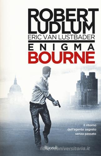 Enigma Bourne di Robert Ludlum, Eric Van Lustbader edito da Rizzoli