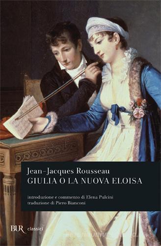 Giulia o la nuova Eloisa di Jean-Jacques Rousseau edito da Rizzoli