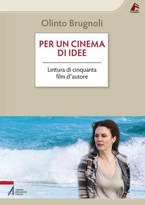 Per un cinema di idee. Lettura di cinquanta film d'autore di Olinto Brugnoli edito da EMP - Edizioni Messaggero Padova