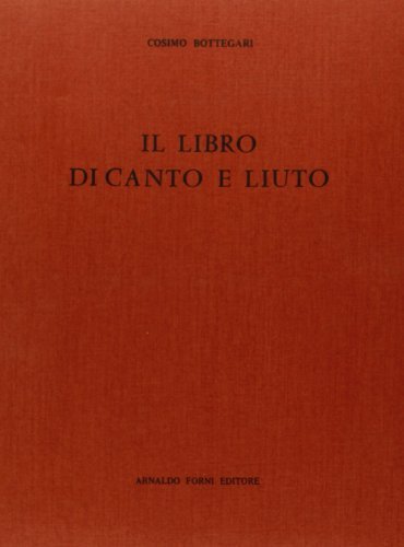 Il libro di canto e liuto (rist. anast. 1898) di Cosimo Bottegari edito da Forni