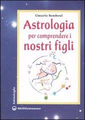 Astrologia per comprendere i nostri figli di Grazia Bordoni edito da Edizioni Mediterranee