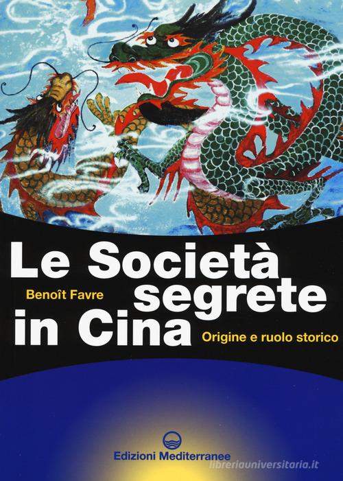 Le società segrete in Cina. Origine e ruolo storico di Benoit Favre edito da Edizioni Mediterranee