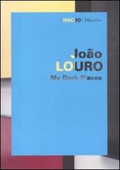 João Louro. My dark places. Catalogo della mostra (Roma, 1 giugno-11 ottobre 2010). Ediz. italiana e inglese edito da Marsilio