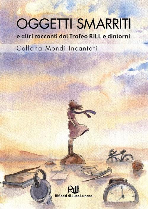 Oggetti smarriti e altri racconti dal Trofeo RiLL e dintorni edito da Acheron Books