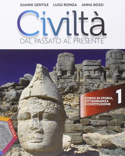 Civiltà dal passato al presente. Ediz. plus. Con Geografia. Per le Scuole superiori. Con e-book. Con espansione online vol.1 di Gianni Gentile, Luigi Ronga, Anna Rossi edito da La Scuola